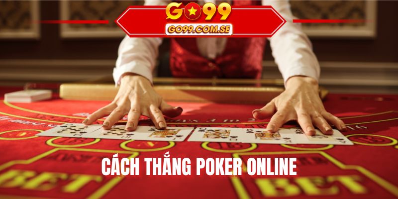 Cách Thắng Poker Online